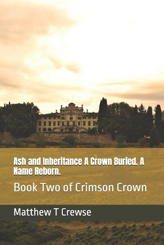 Ash and Inheritance A Crown Buried. A Name Reborn.