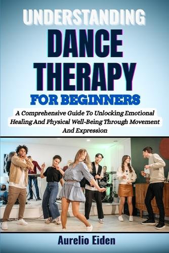 Understanding Dance Therapy for Beginners