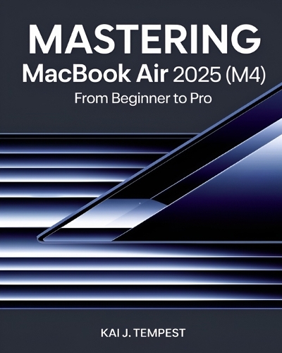 Mastering MacBook Air 2025 (M4) From Beginner To Pro