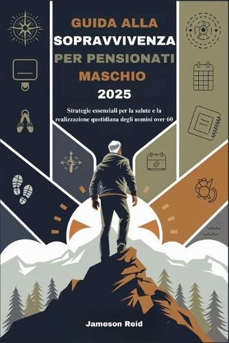 Guida Alla Sopravvivenza Per Pensionati Maschio 2025