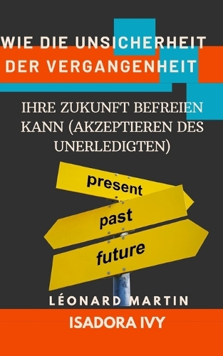 Wie die Unsicherheit der Vergangenheit Ihre Zukunft Befreien Kann (Akzeptieren des Unerledigten)