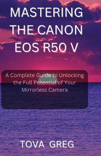 Mastering the Canon EOS R50 V