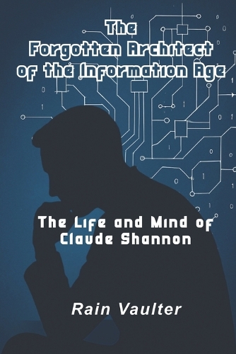 The Forgotten Architect of the Information Age
