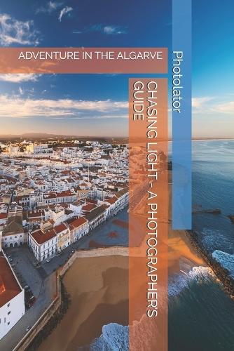 Chasing Light - A Photographer's Guide