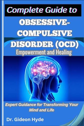 Complete Guide to Obsessive-Compulsive Disorder (OCD)