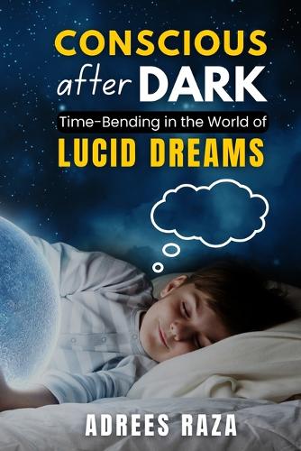 Conscious After Dark - Time-Bending in the World of Lucid Dreams