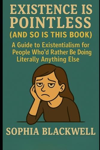 Existence Is Pointless (and So Is This Book)
