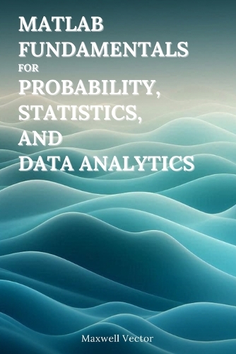 MATLAB Fundamentals for Probability, Statistics, and Data Analytics
