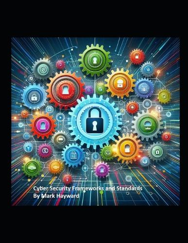 Cyber Security Frameworks and Standards