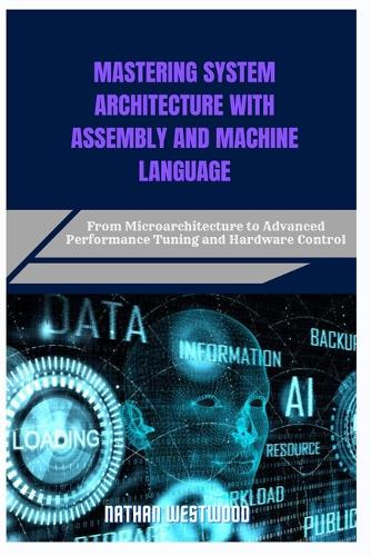 Mastering System Architecture with Assembly and Machine Language