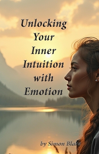 Unlocking Your Intuition with Emotion