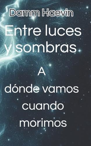 Entre luces y sombras. A dónde vamos cuando morimos