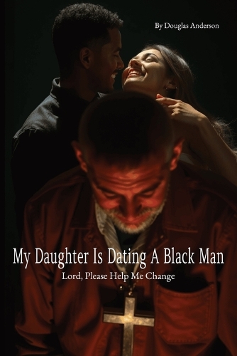 My Daughter is Dating a Black Man