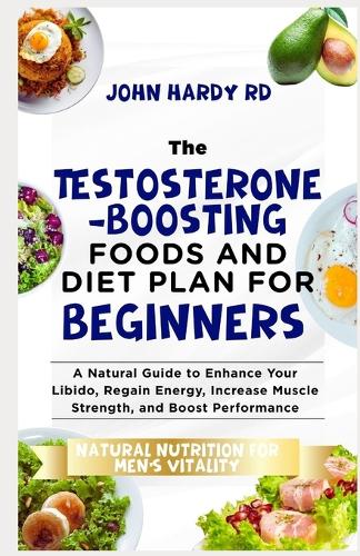 The Testosterone-Boosting Foods and Diet Plan for Beginners