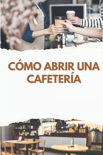 Cómo Abrir una Cafetería