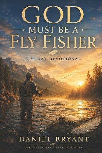 God Must Be a Fly Fisher - Daily Devotional