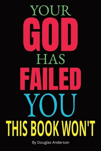 Your God Has Failed You, This Book Won't