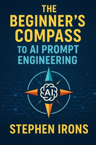 The Beginner's Compass to AI Prompt Engineering
