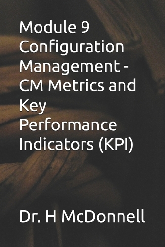 Module 9 Configuration Management - CM Metrics and Key Performance Indicators (KPI)