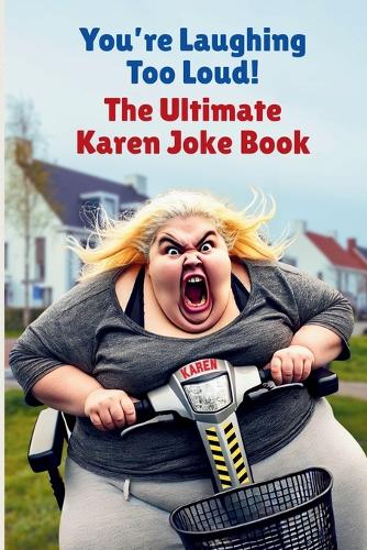 You're Laughing Too Loud! The Ultimate Karen Joke Book
