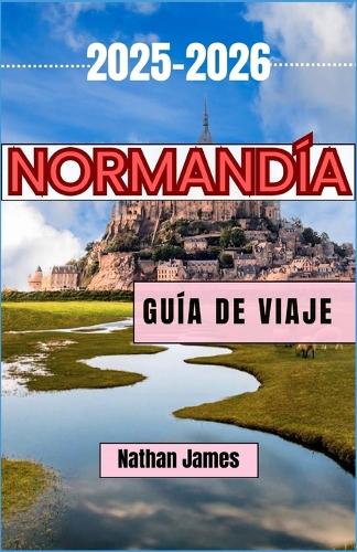 Normandía GUÍA DE VIAJE 2025-2026