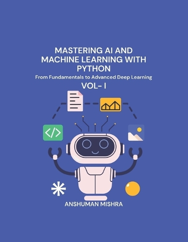 Mastering AI and Machine Learning with Python