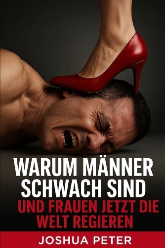 Warum Männer schwach sind und Frauen jetzt die Welt regieren