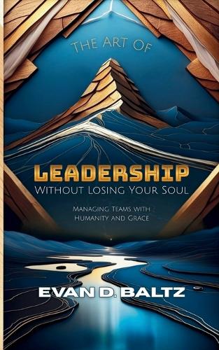The Art of Leadership without Losing Your Soul