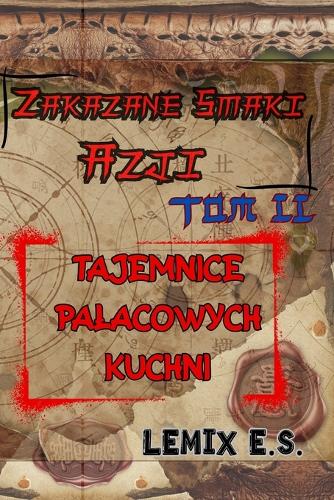 Zakazane Smaki Azji - Tom II - Tajemnice Palacowych Kuchni