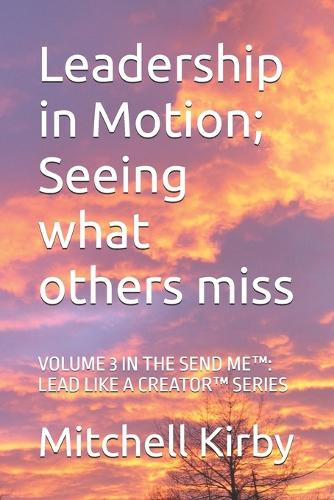 Leadership in Motion; Seeing what others miss