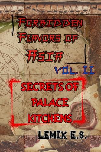 Forbidden Flavors of Asia - Vol II - SECRETS OF PALACE KITCHENS