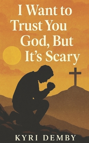 I Want to Trust You God, but It's Scary