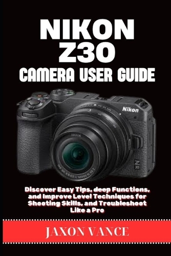 Nikon Z30 Camera User Guide