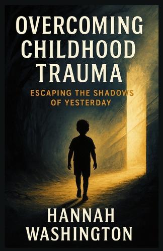 Overcoming Childhood Trauma