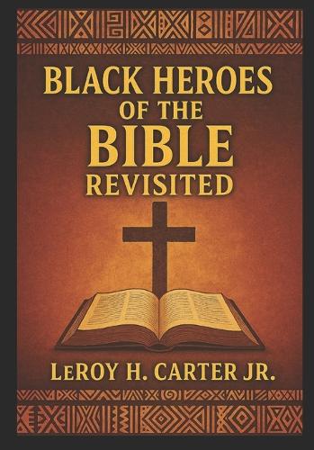 Black Heroes of the Bible Revisited