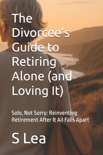 The Divorcee's Guide to Retiring Alone (and Loving It)