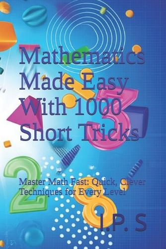 Mathematics Made Easy With 1000 Short Tricks