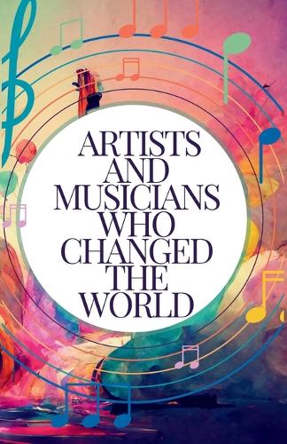 Artists and Musicians Who Changed the World