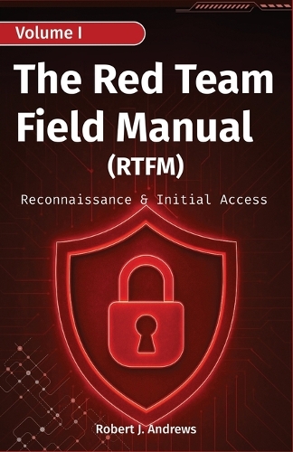 The Red Team Field Manual (Volume I)