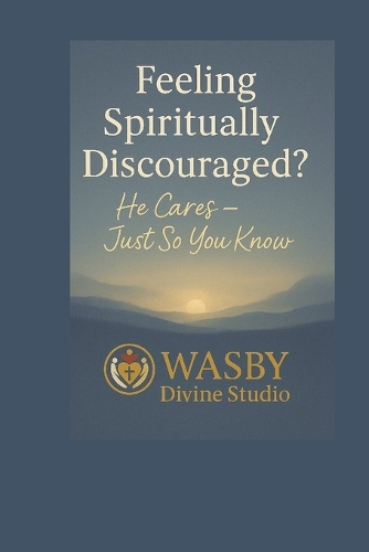 Feeling Spiritually Discouraged? He Cares-Just So You Know