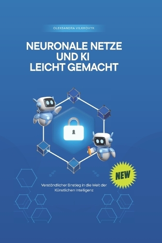 Neuronale Netze und KI leicht gemacht