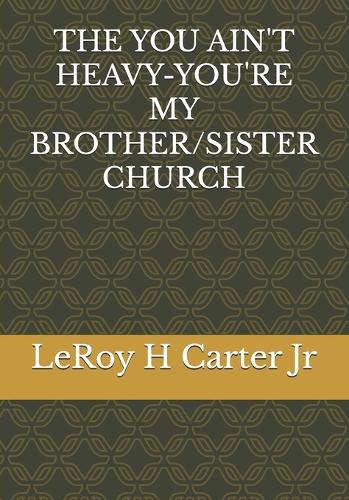 The You Ain't Heavy-You're My Brother/Sister Church