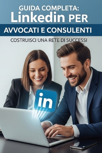 Linkedin strategico per avvocati, consulenti e professionisti