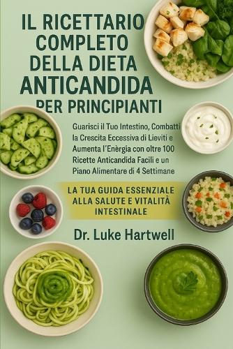 Il Ricettario Completo Della Dieta Anticandida Per Principianti