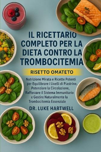 Il Ricettario Completo Per La Dieta Contro La Trombocitemia