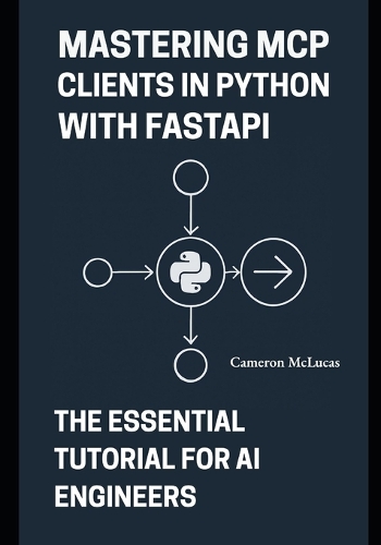 Mastering MCP Clients in Python with FastAPI