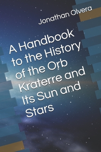 A Handbook to the History of the Orb Kraterre and Its Sun and Stars