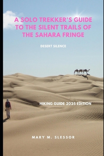 A Solo Trekker's Guide to the Silent Trails of the Sahara Fringe