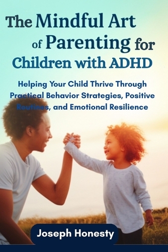 The Mindful Art of Parenting for Children with ADHD