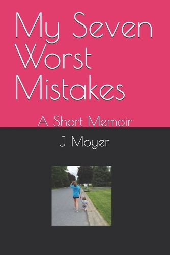 My Seven Worst Mistakes